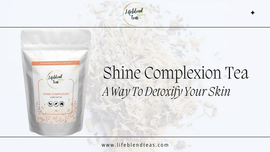 Shine Complexion Tea - A Way To Detoxify Your Skin
