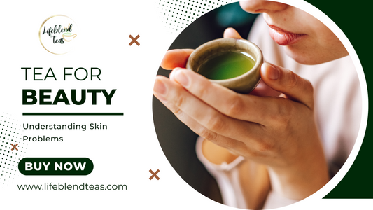 Tea for Beauty Understanding Skin Problems