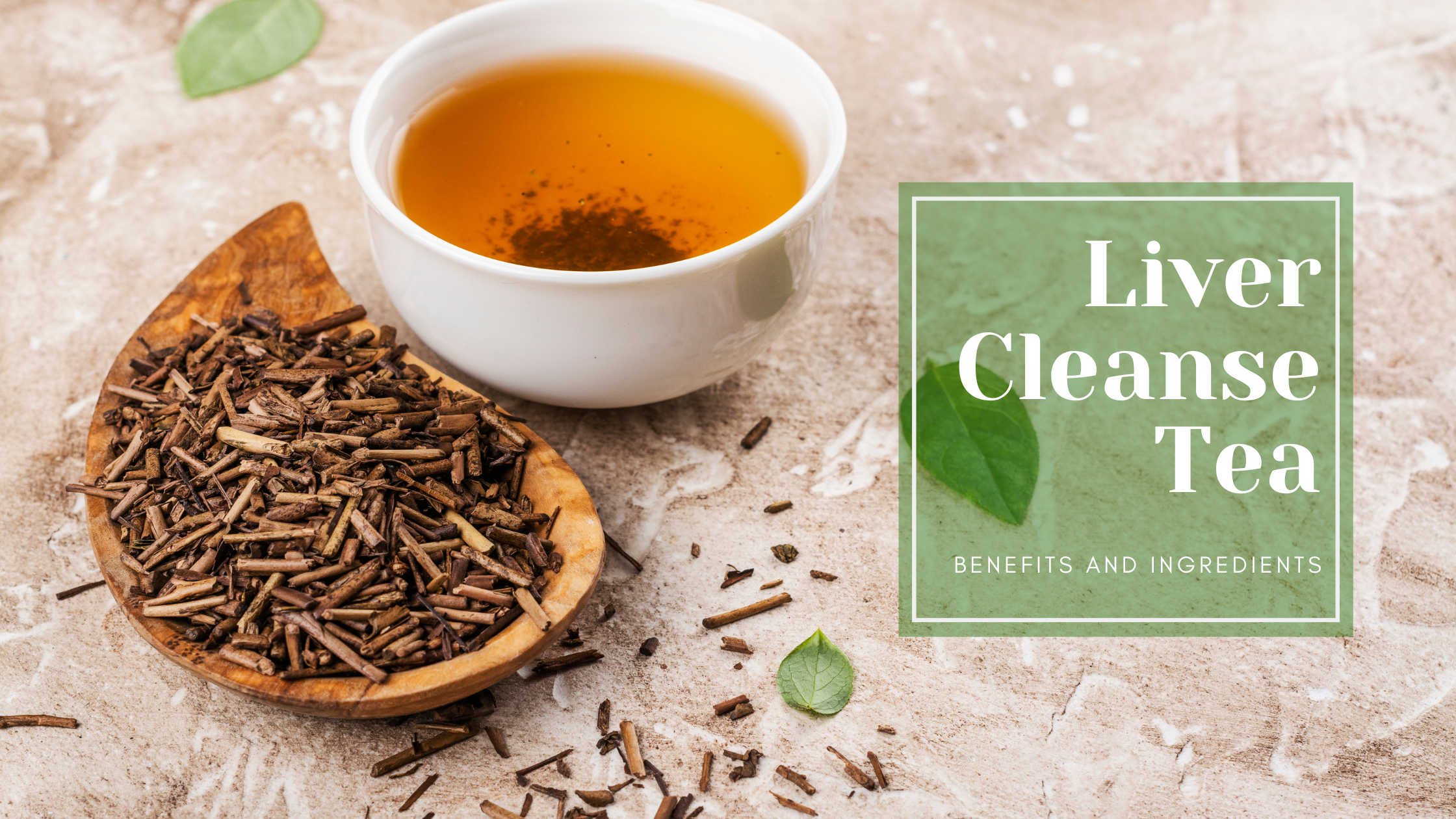 The Benefits and Ingredients of Liver Cleanse Tea